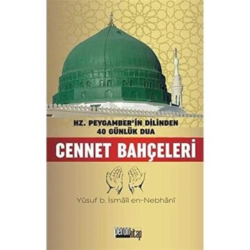 Cennet Bahçeleri: Hz. Peygamberin Dilinden 40 Günlük Dua