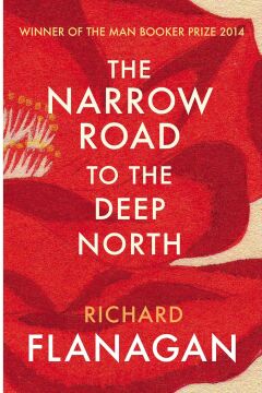 The Narrow Road to the Deep North: Discover the Booker prize-winning masterpiece
