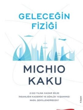 Geleceğin Fiziği: 2100 Yılına Kadar Bilim İnsanlığın Kaderini ve Günlük Yaşamımızı Nasıl Şekillendirecek?