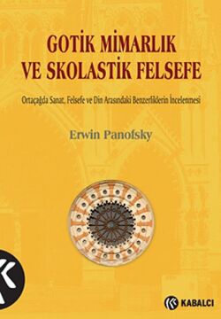 Gotik Mimarlık ve Skolastik Felsefe: Ortaçağda Sanat, Felsefe ve Din Arasındaki Benzerliklerin İncelenmesi