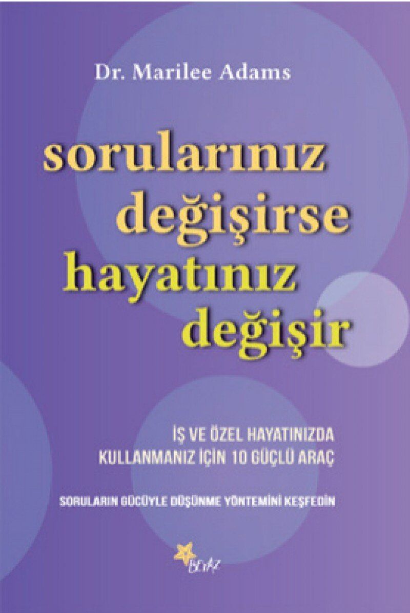 Sorularınız Değişirse Hayatınız Değişir: İş ve Özel Hayatınızda Kullanmanız İçin 10 Güçlü Araç