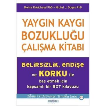 Yaygın Kaygı Bozukluğu Çalışma Kitabı: Belirsizlik, Endişe ve Korku İle Baş Etmek İçin Kapsamlı Bir BDT Klavuzu