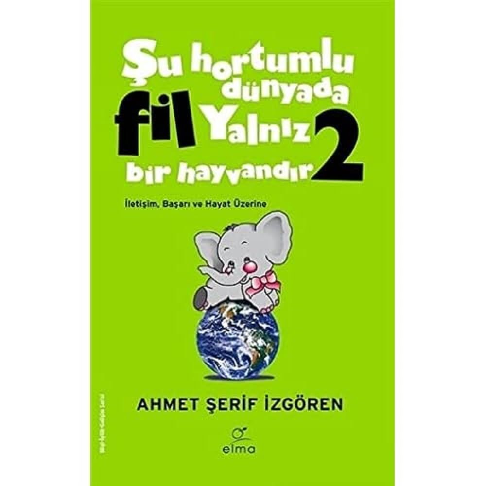 Şu Hortumlu Dünyada Fil Yalnız Bir Hayvandır 2 (Yeşil Kapak): İletişim Başarı ve Hayat Üzerine