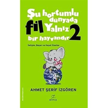 Şu Hortumlu Dünyada Fil Yalnız Bir Hayvandır 2 (Yeşil Kapak): İletişim Başarı ve Hayat Üzerine