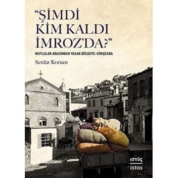 Şimdi Kim Kaldı İmroz’da?: Mutlular Adasından Yasak Bölgeye: Gökçeada