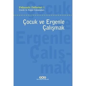 Psikanaliz Defterleri 1 - Çocuk ve Ergen Çalışmaları / Çocuk ve Ergenle Çalışmak