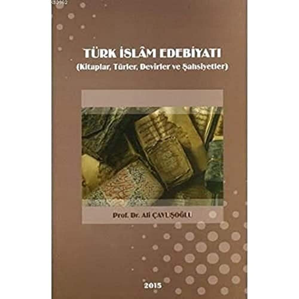 Türk İslam Edebiyatı: Kitaplar,Türler, Devirler ve Şahsiyetler