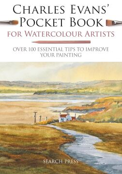 Charles Evans’ Pocket Book for Watercolour Artists: Over 100 Essential Tips to Improve Your Painting