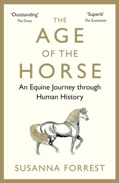 The Age of the Horse: An Equine Journey through Human History
