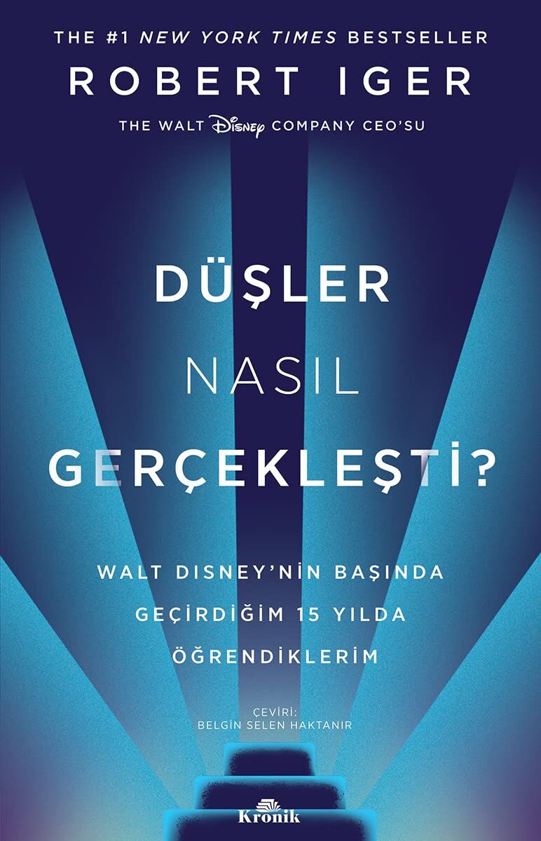 Düşler Nasıl Gerçekleşti?: Walt Disney’nin Başında Geçirdiğim 15 Yılda Öğrendiklerim