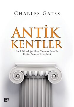 Antik Kentler: Antik Yakındoğu, Mısır, Yunan ve Roma’da Kentsel Yaşamın Arkeolojisi