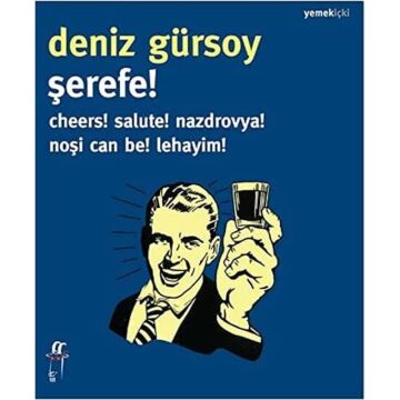 Şerefe!: Cheers! Salute! Nazdrovya! Noşi can be! Lehayim!