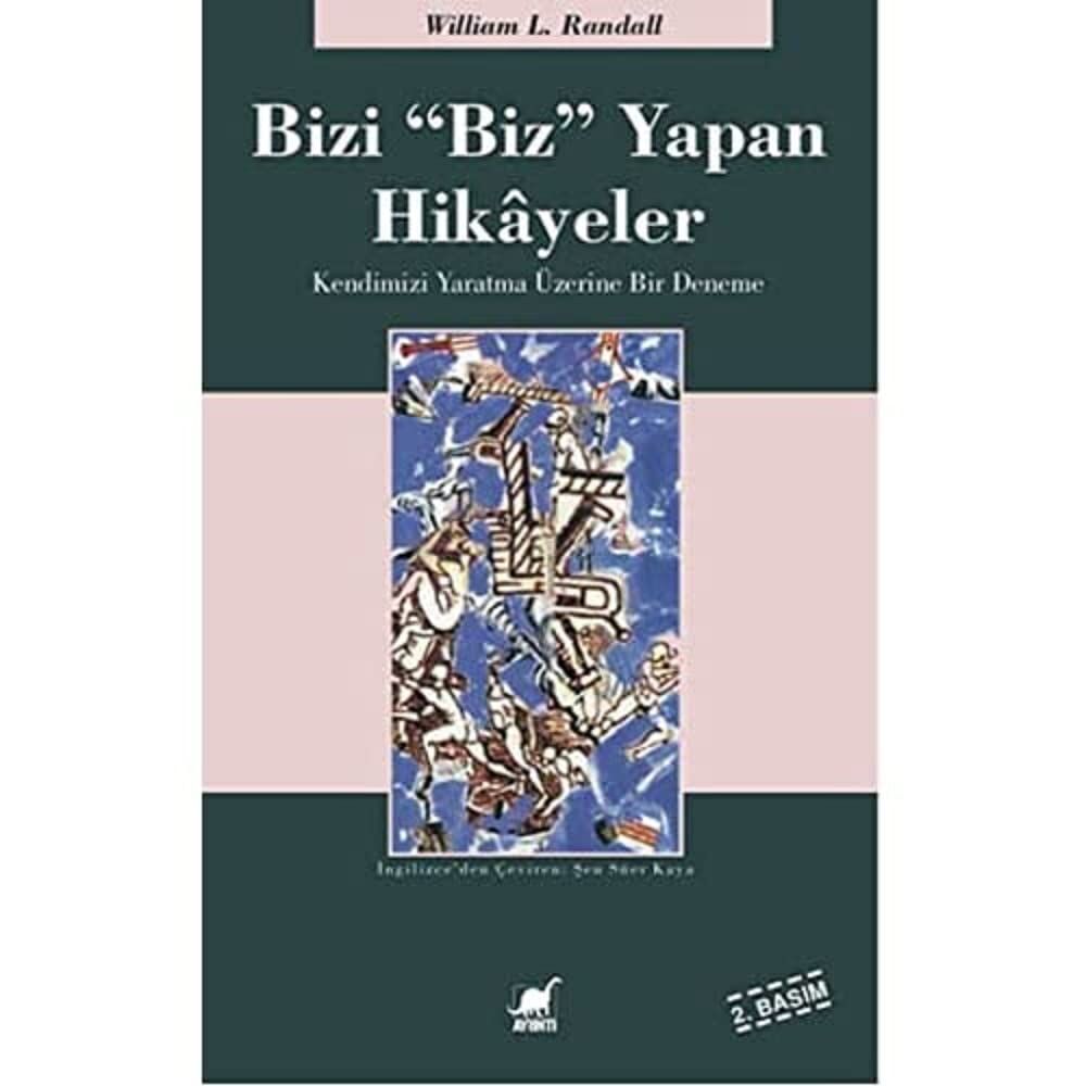 Bizi ’Biz’ Yapan Hikayeler Kendimizi Yaratmak Üzerine Bir Deneme: Kendimizi Yaratma Üzerine Bir Deneme
