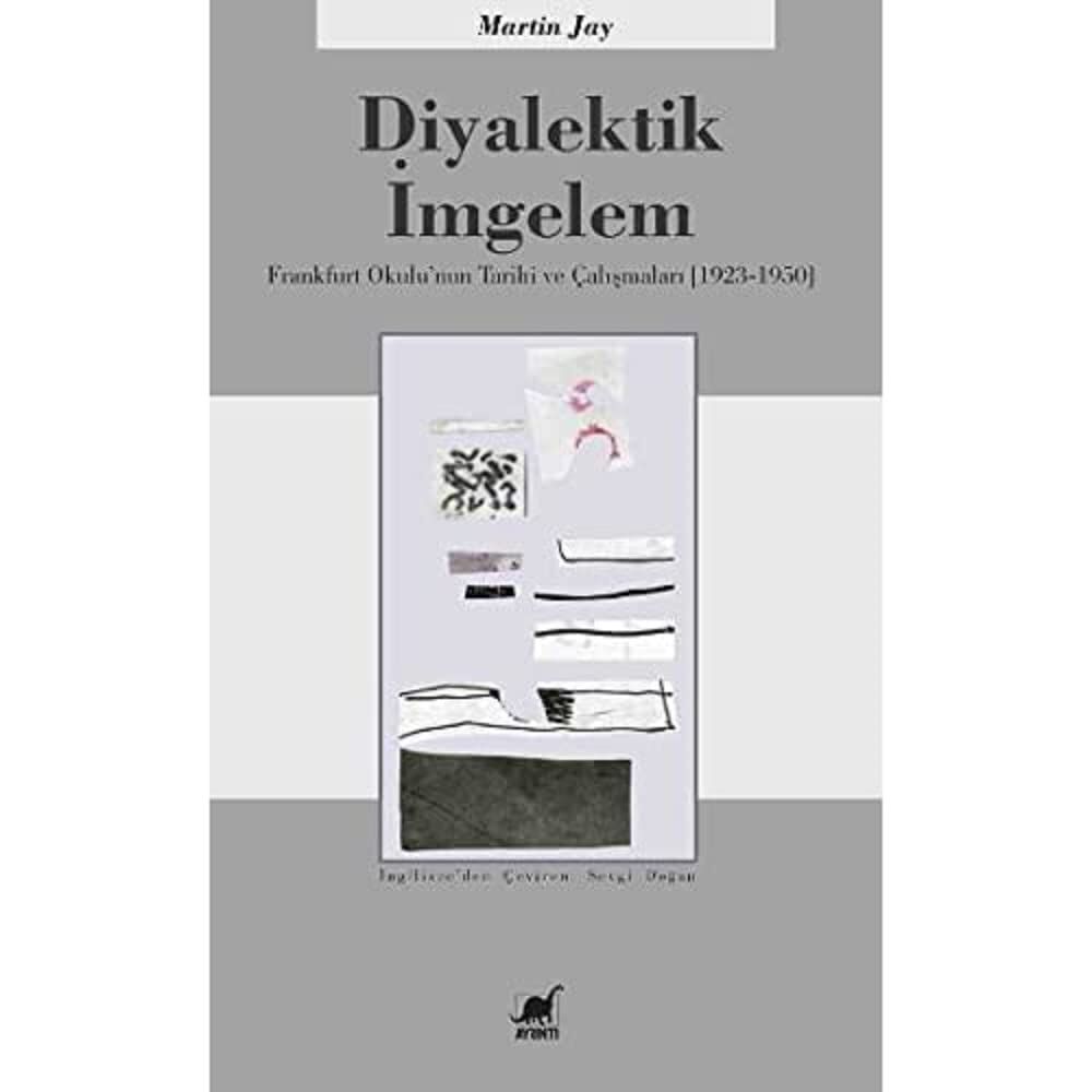 Diyalektik İmgelem: Frankfurt Okulu'nun Tarihi ve Çalışmaları (1923 - 1950)
