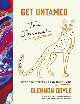 Get Untamed: The Journal (How to Quit Pleasing and Start Living)