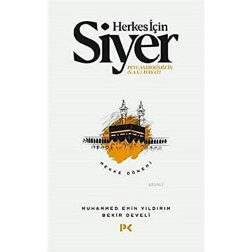 Herkes İçin Siyer - Mekke Dönemi: Peygamberimiz'in (s.a.v.) Hayatı - Mekke Dönemi