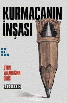 Kurmacanın İnşası - Oyun Yazarlığına Giriş