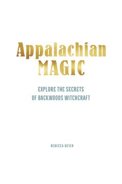 Mountain Magic: Explore the Secrets of Old Time Witchcraft: Volume 1
