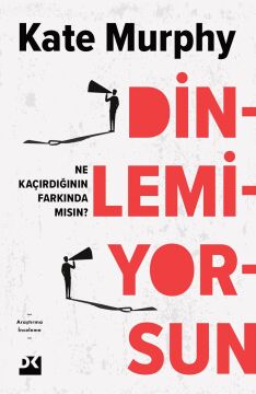 Dinlemiyorsun: Ne Kaçırdığının Farkında Mısın?