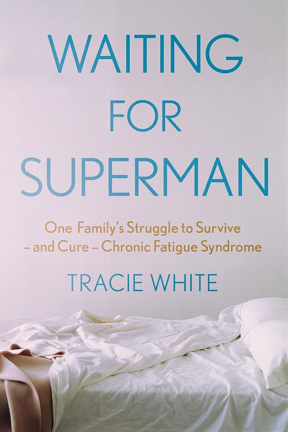 Waiting For Superman: One Family's Struggle to Survive - and Cure - Chronic Fatigue Syndrome