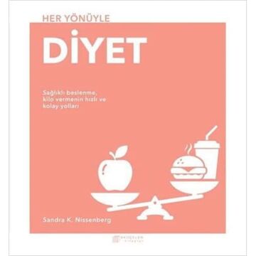 Her Yönüyle Diyet: Sağlıklı Beslenme, Kilo Vermenin Hızlı ve Kolay Yolları