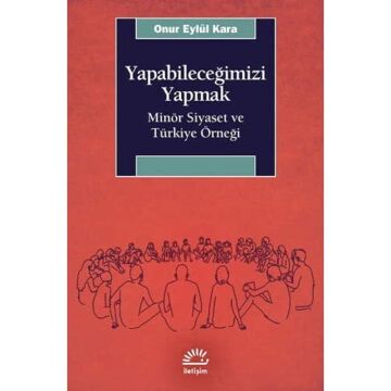 Yapabileceğimizi Yapmak: Minör Siyaset ve Türkiye Örneği