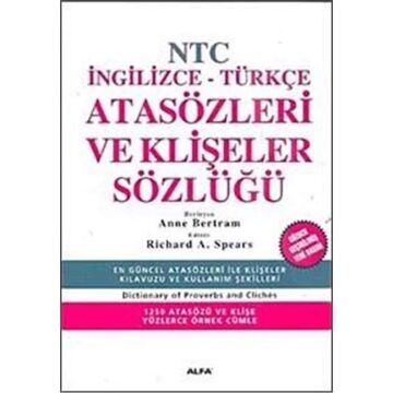 NTC Atasözleri ve Klişeler Sözlüğü: İngilizce - Türkçe En Güncel Atasözleri İle Klişeler Kılavuzu Ve Kullanım Şekilleri