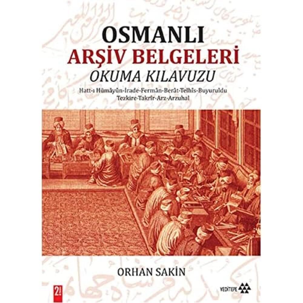 Osmanlı Arşiv Belgeleri Okuma Kılavuzu: Hatt-ı Hümayun - İrade - Ferman - Berat - Telhis - Buyruldu - Tezkire - Takrir - Arz - Arzuhal