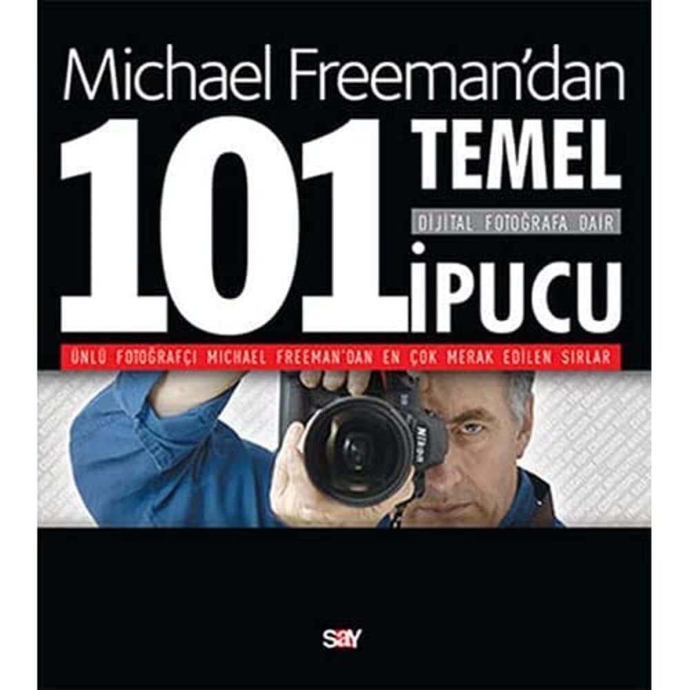 DİJİTAL FOTOĞRAFA DAİR 101 İPUCU: Ünlü Fotoğrafçı Michael Freeman'dan En Çok Merak Edilen Sırlar : Ünlü Fotoğrafçı Michael Freeman'dan En Çok Merak Edilen Sırlar