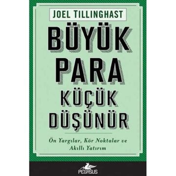 Büyük Para Küçük Düşünür: Ön Yargılar, Kör Noktalar ve Akıllı Yatırım