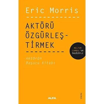 Aktörü Özgürleştirmek: Aktörün Başucu Kitabı