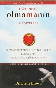 Mükemmel Olmamanın Hediyeleri: Olmanız Gerektiğini Düşündüğünüz Kişiyi Bırakın Olduğunuz Kişiyi Kucaklayın