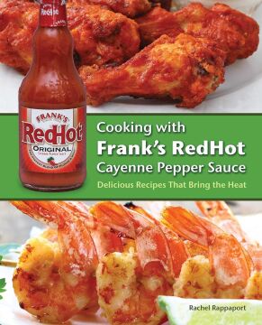 Cooking With Frank's Redhot Cayenne Pepper Sauce: Delicious Recipes That Bring the Heat