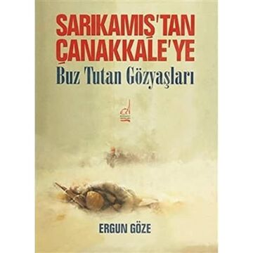 Sarıkamıştan Çanakkaleye: Buz Tutan Gözyaşları