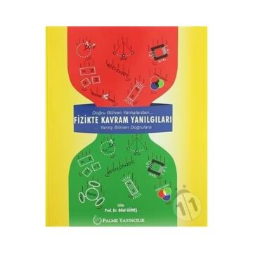 Fizikte Kavram Yanılgıları: Doğru Bilinen Yanlışlardan... ...Yanlış Bilinen Doğrulara
