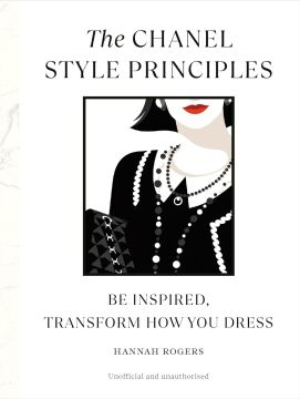 The Chanel Style Principles: Be inspired, transform how you dress