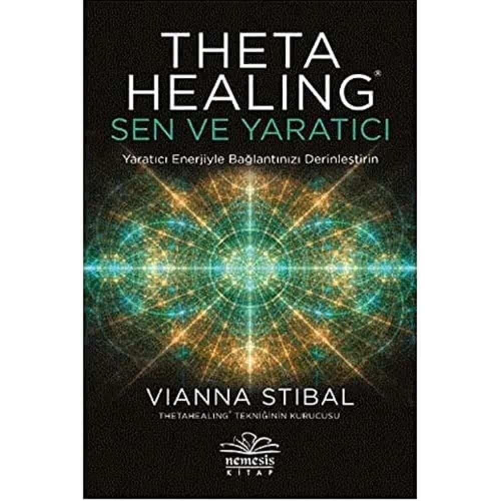 Theta Healing: Sen ve Yaratıcı: Yaratıcı Enerjiyle Bağlantınızı Derinleştirin
