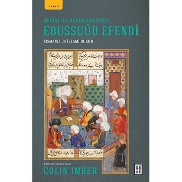 Şeriat ile Kanun Arasında Ebussuud Efendi: Osmanlı’da İslami Hukuk