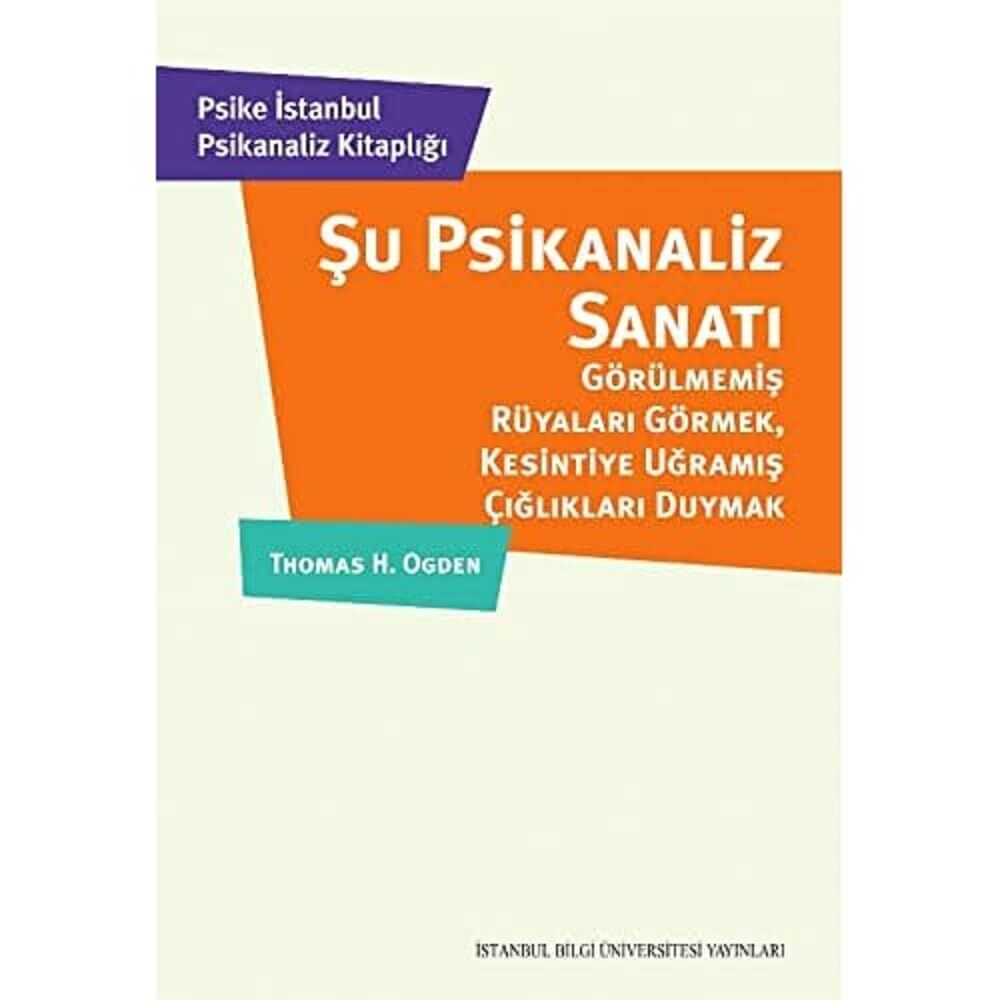 Şu Psikanaliz Sanatı: Görülmemiş Rüyaları Görmek, Kesintiye Uğramış Çığlıkları Duymak