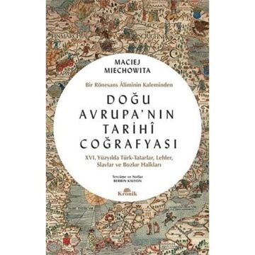 Doğu Avrupa'nın Tarihi Coğrafyası: Bir Rönesans Aliminin Kaleminden