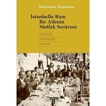 İstanbullu Rum Bir Ailenin Mutfak Serüveni: Tarifler, Hikayeler, Anılar