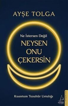 Ne İstersen Değil Neysen Onu Çekersin: Kuantum Tezahür Ustalığı