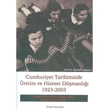 CUMHURİYET TARİHİMİZDE ÜRETİM VE HİZMET DÜŞ.