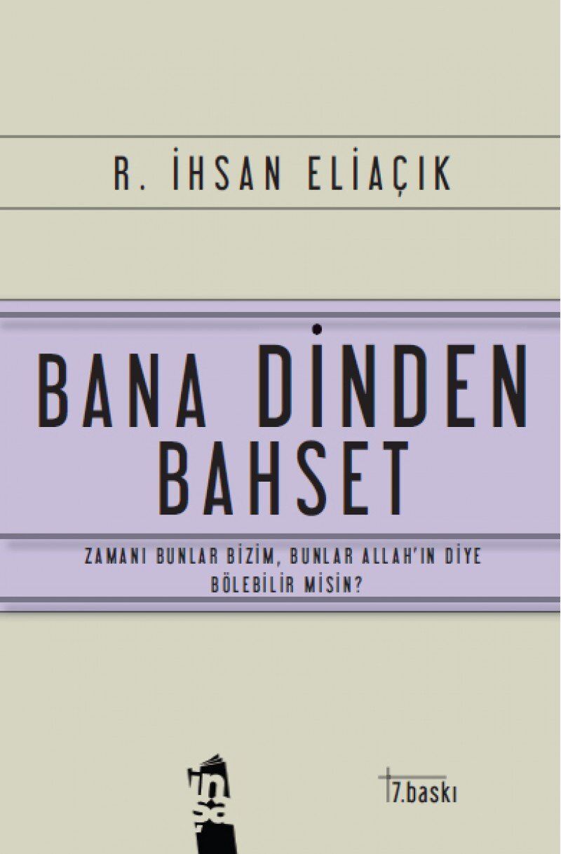 Bana Dinden Bahset: Zamanı Bunlar Bizim Bunlar Allah'ın Diye Bölebilir misiniz?