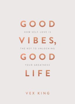 Good Vibes, Good Life (Gift Edition): How Self-Love Is the Key to Unlocking Your Greatness