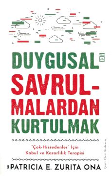 Duygusal Savrulmalardan Kurtulmak: Hassas Tabiatlar İçin Kabul ve Kararlılık Terapisi (ACT)