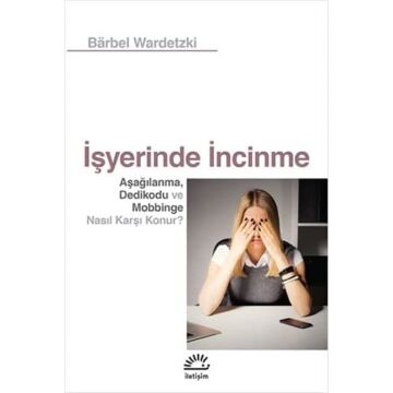 İşyerinde İncinme: Aşağılanma, Dedikodu ve Mobbinge Nasıl Karşı Konur?