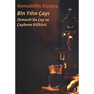 Bin Yılın Çayı: Osmanlı'da Çay ve Çayhane Kültürü: Osmanlı'da Çay ve Çayhane Kültürü