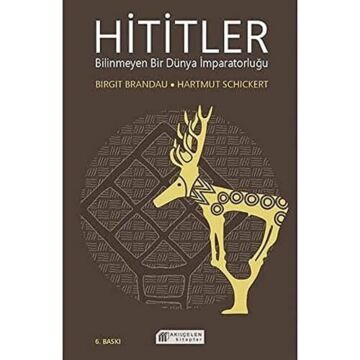 Hititler: Bilinmeyen Bir Dünya İmparatorluğu