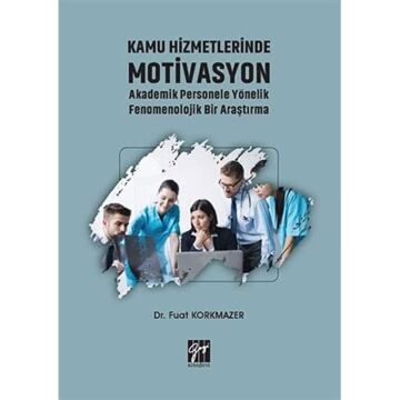 Kamu Hizmetlerinde Motivasyon Akademik Personele Yönelik Fenomenolojik Bir Araştırma